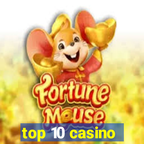 top 10 casino