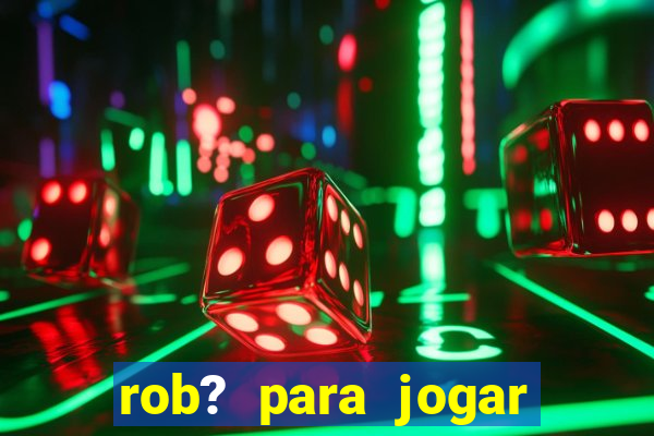 rob? para jogar fortune tiger