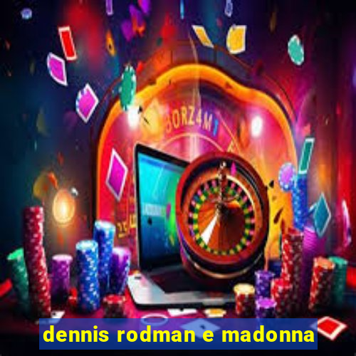 dennis rodman e madonna