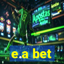 e.a bet