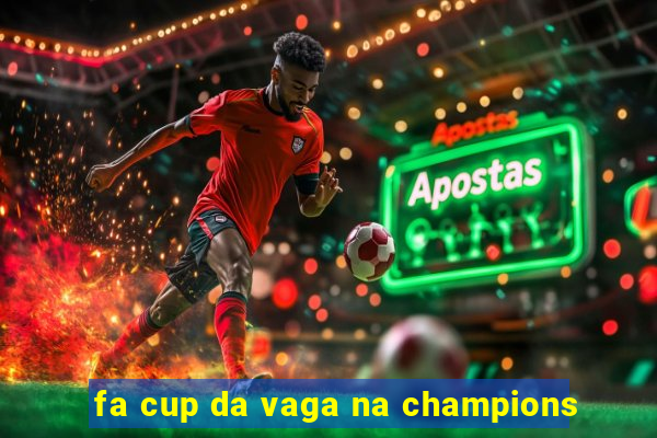 fa cup da vaga na champions