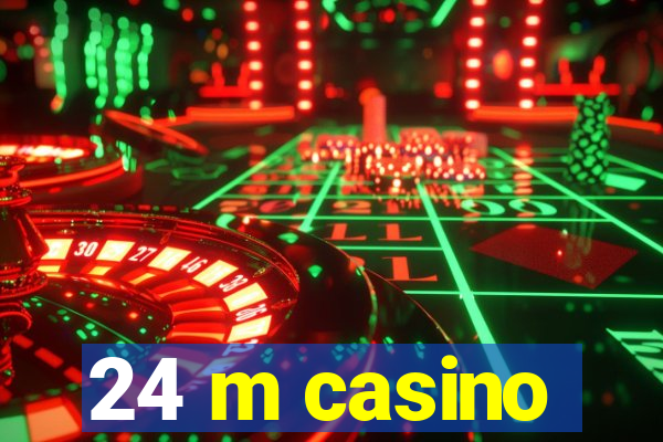 24 m casino