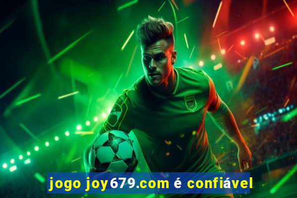 jogo joy679.com é confiável