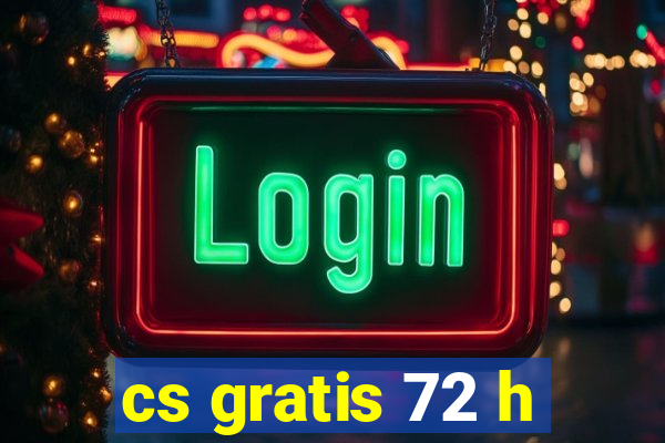 cs gratis 72 h