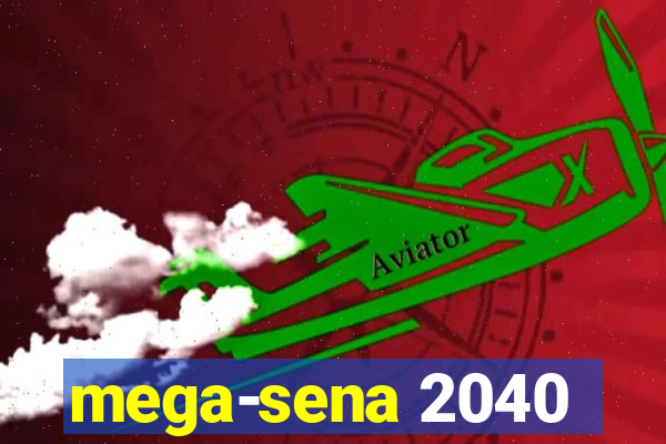 mega-sena 2040