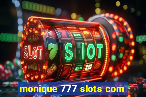 monique 777 slots com