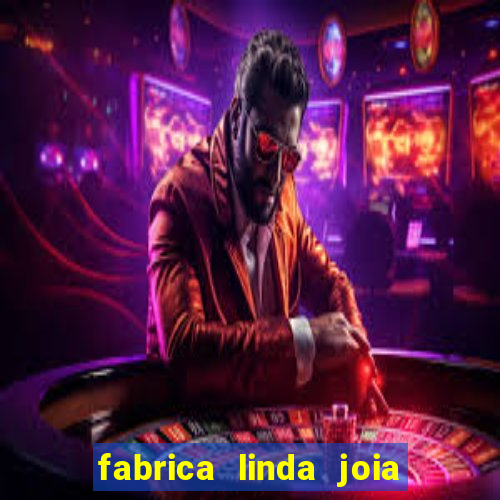 fabrica linda joia vitoria conquista bahia