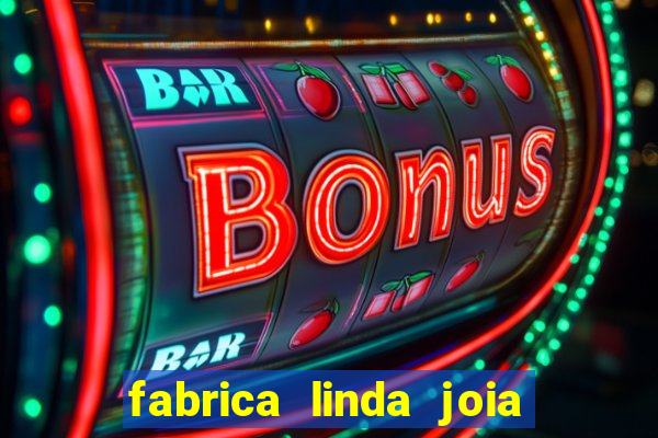 fabrica linda joia vitoria conquista bahia