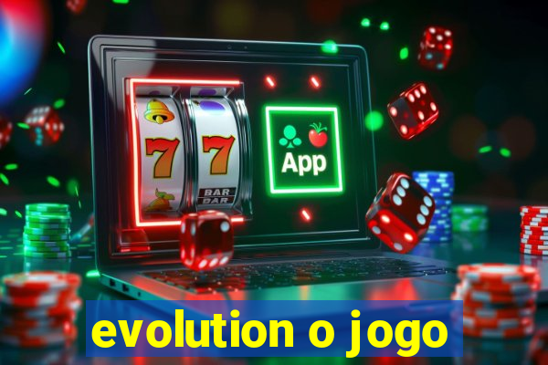 evolution o jogo