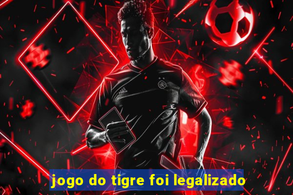 jogo do tigre foi legalizado