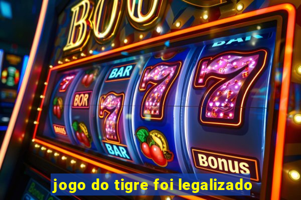 jogo do tigre foi legalizado