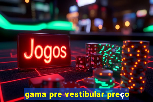 gama pre vestibular preço