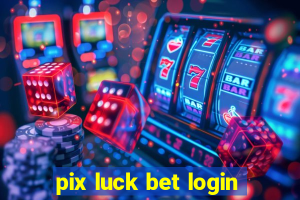 pix luck bet login