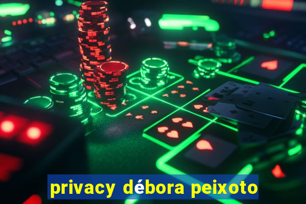 privacy débora peixoto