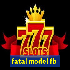 fatal model fb