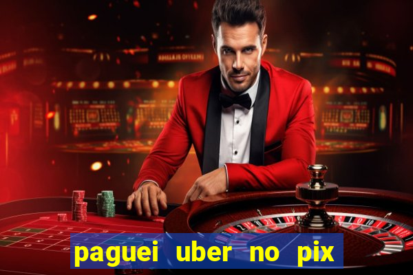 paguei uber no pix e nao achou motorista