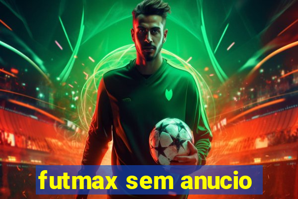 futmax sem anucio