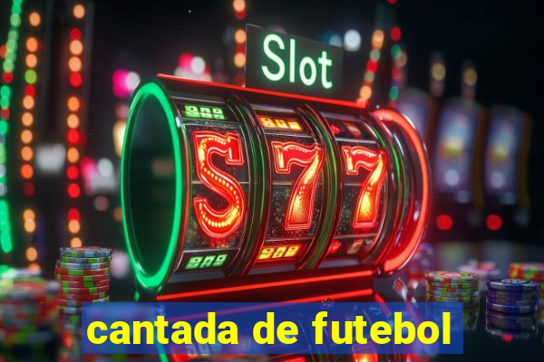 cantada de futebol