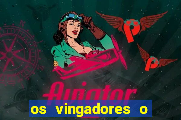 os vingadores o filme completo dublado