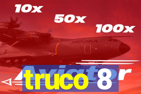 truco 8