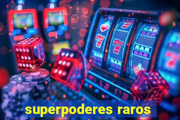 superpoderes raros