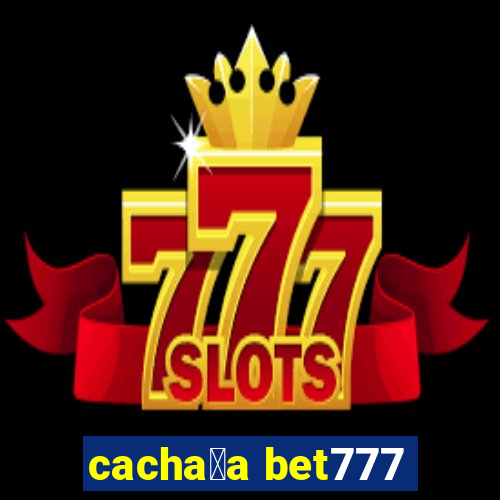 cacha莽a bet777