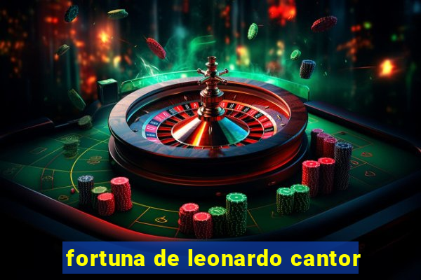 fortuna de leonardo cantor