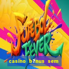 casino b?nus sem depósito 2024