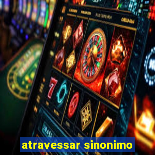 atravessar sinonimo