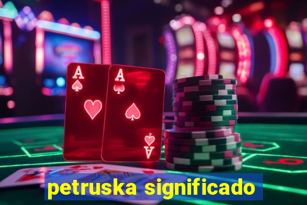 petruska significado