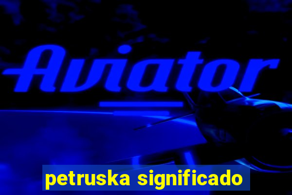 petruska significado