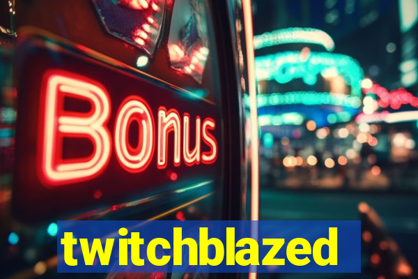 twitchblazed