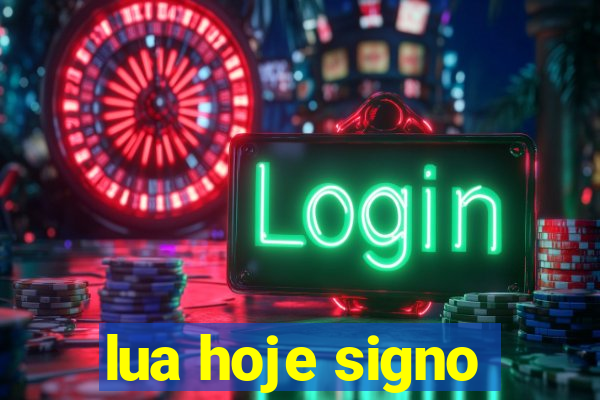 lua hoje signo