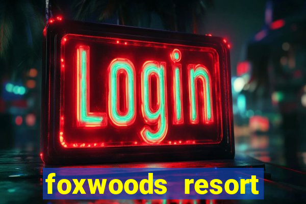 foxwoods resort casino hotel