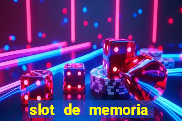 slot de memoria ram parou de funcionar