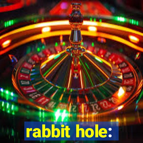 rabbit hole: