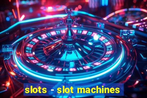 slots - slot machines