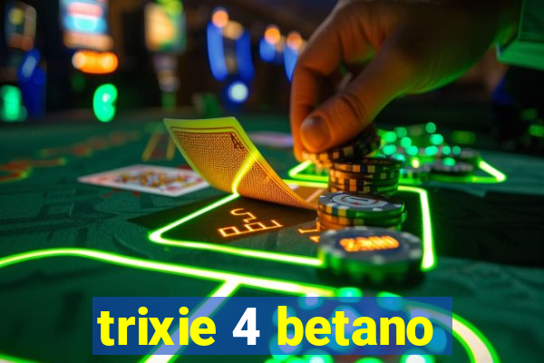 trixie 4 betano