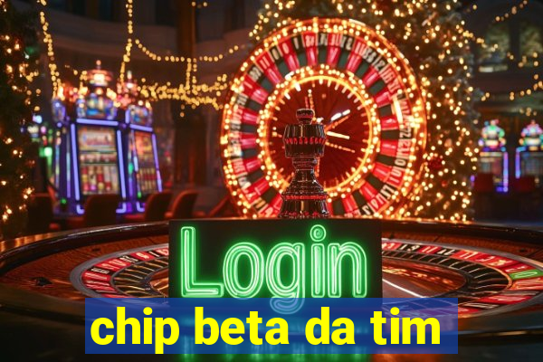 chip beta da tim