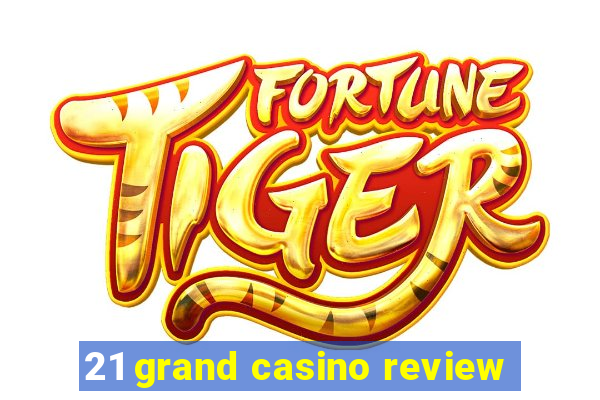 21 grand casino review