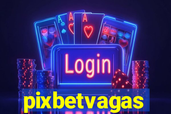 pixbetvagas