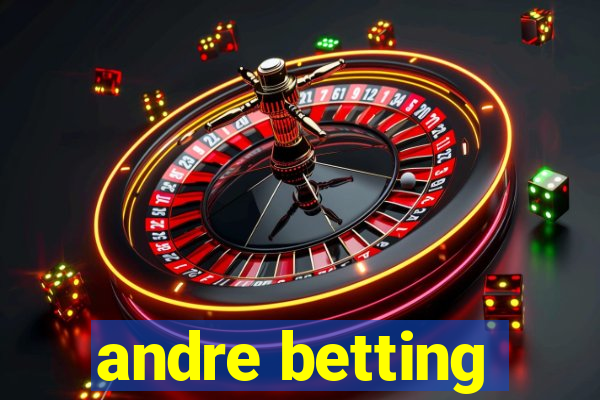 andre betting