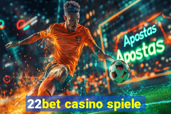 22bet casino spiele