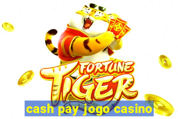 cash pay jogo casino