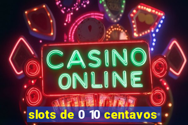 slots de 0 10 centavos