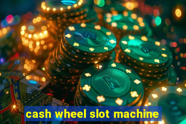 cash wheel slot machine