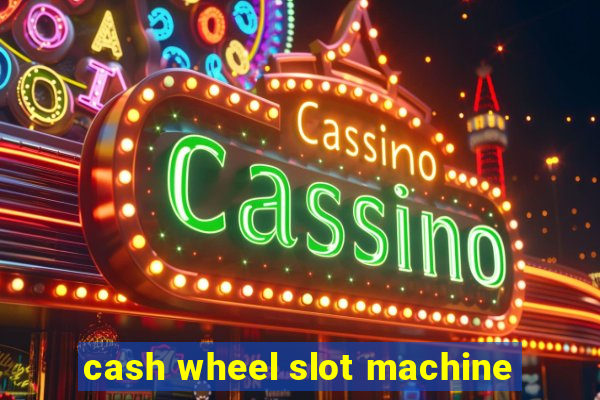 cash wheel slot machine