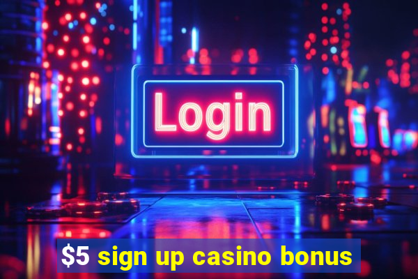 $5 sign up casino bonus