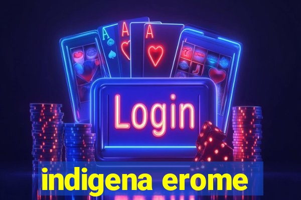 indigena erome