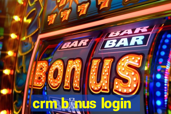 crm b么nus login